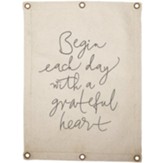 Begin Each Day with A Grateful Heart Canvas Wall Banner