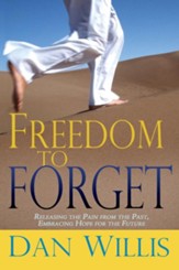 Freedom To Forget: Releasing the Pain From The Past, Embracing Hope For the Future - eBook
