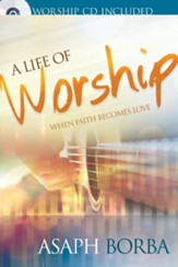 A Life of Worship: When Faith Becomes Love - eBook