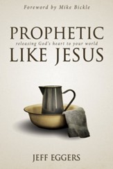 Prophetic Like Jesus: Releasing God's Heart to Your World - eBook