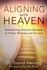 Aligning with Heaven: Unleashing Ancient secrets to Power, Blessing and Harvest - eBook