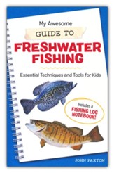 My Awesome Guide to Freshwater Fishing: Essential Techniques and Tools for Kids - Includes a Fishing Log Notebook