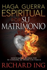 Haga Guerra Espiritual por Su Matrimonio: Identifique la batalla por su corazon, su hogar y su familia - eBook