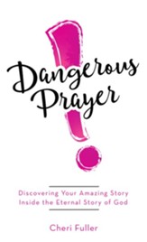Dangerous Prayer: Discovering Your Amazing Story Inside the Eternal Story of God - eBook