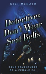 Detectives Don't Wear Seat Belts: True Adventures of a Female P.I. - eBook