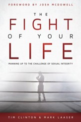 The Fight of Your Life: Manning Up to the Challenge of Sexual Integrity - eBook