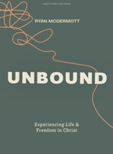 Unbound - Teen Bible Study Book:  Experiencing Life and Freedom in Christ
