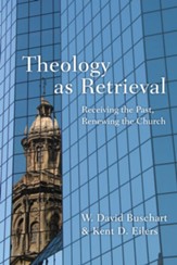 Theology as Retrieval: Receiving the Past, Renewing the Church - eBook