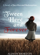 Tween Here and Forever: A Novel of Sacrifice and Redemption