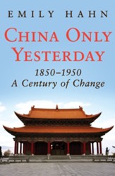 China Only Yesterday: 1850-1950: A Century of Change - eBook
