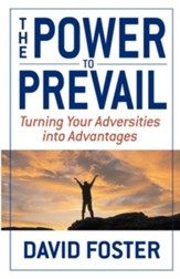 The Power to Prevail: Turning Your Adversities into Advantages - eBook