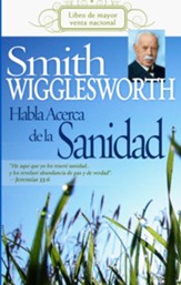 Smith Wigglesworth Habla Acerca de la Sanidad - eBook