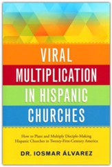 Viral Multiplication In Hispanic Churches: How to Plant and Multiply Disciple-Making Hispanic Churches in Twenty-first Century America - Slightly Imperfect
