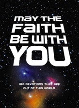 May the Faith Be with You: 180 devotions that are out of this world - eBook