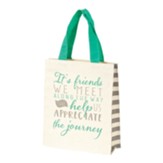 It's Friends We Meet Along the Way Tote Bag