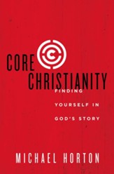 Core Christianity: Finding Yourself in God's Story - eBook