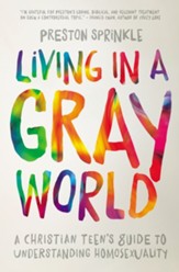 Living in a Gray World: A Christian Teen's Guide to Understanding Homosexuality - eBook