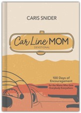 Car Line Mom Devotional: 100 Days of Encouragement for the Mama Who Gets Everybody Everywhere