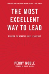 The Most Excellent Way to Lead: Discover the Heart of Great Leadership - eBook