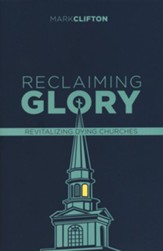 Reclaiming Glory, Updated Edition: Creating a Gospel Legacy throughout North America