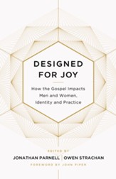 Designed for Joy: How the Gospel Impacts Men and Women, Identity and Practice - eBook