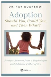 Adoption: Straight Answers from a Psychologist and Adoptive Father of Ten