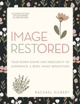 Image RESTored: Tear Down Shame and Insecurity to Experience a Body Image Renovation