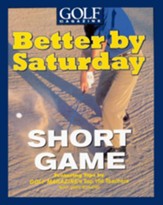 Better by Saturday (TM) - Short Game: Featuring Tips by Golf Magazine's Top 100 Teachers - eBook