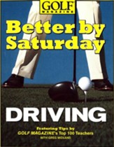 Better by Saturday (TM) - Driving: Featuring Tips by Golf Magazine's Top 100 Teachers - eBook