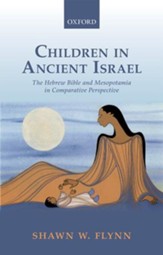 Children in Ancient Israel: The Hebrew Bible and Mesopotamia in Comparative Perspective - Slightly Imperfect