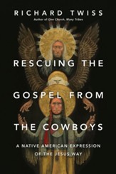 Rescuing the Gospel from the Cowboys: A Native American Expression of the Jesus Way - eBook