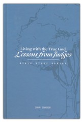 Living with the True God: Lessons from Judges Workbook