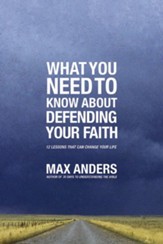 What You Need to Know About Defending Your Faith: The What You Need to Know Study Guide Series - eBook