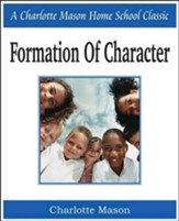 Formation of Character: Charlotte Mason Homeschooling Series, Vol. 5