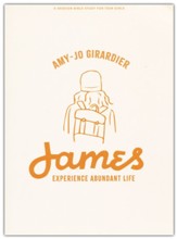 James - Teen Girls' Bible Study Book: Experience Abundant Life
