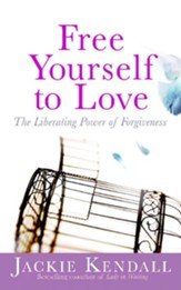 Free Yourself to Love: The Liberating Power of Forgiveness - eBook