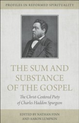 The Sum and Substance of the Gospel: The Christ-Centered Piety of Charles Haddon Spurgeon