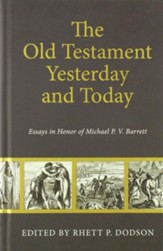 Old Testament Yesterday and Today: Essays in Honor of Michael P.V. Barrett