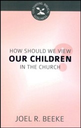 How Should We View Our Children in the Church?