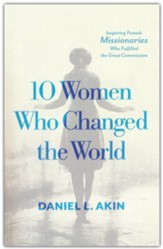 10 Women Who Changed the World: Inspiring Female Missionaries Who Fulfilled the Great Commission