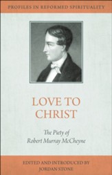 Love to Christ: The Christ-Centered Piety of Robert Murray McCheyne