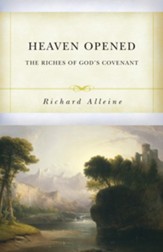 Heaven Opened: The Riches of God's Covenant