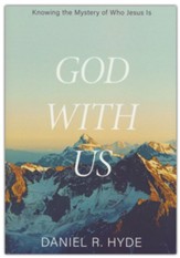 God With Us: Knowing the Mystery of Who Jesus Is