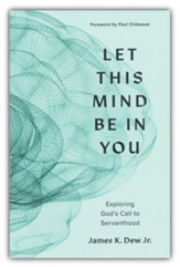Let This Mind Be in You: Exploring God's Call to Servanthood