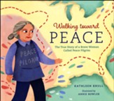 Walking toward Peace: The True Story of Peace Pilgrim