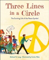 Three Lines in a Circle: The Exciting Life of the Peace Symbol