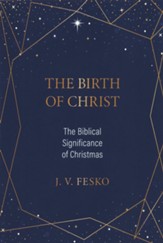 The Birth of Christ: The Biblical Significance of Christmas