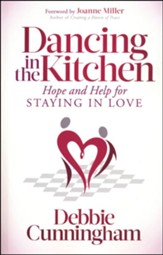 Dancing in the Kitchen: Hope and Help for Staying in Love