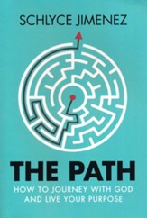 The Path: How to Journey with God and Live Your Purpose