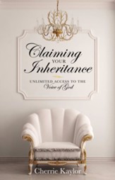 Claiming Your Inheritance: Unlimited Access to the Voice of God - eBook